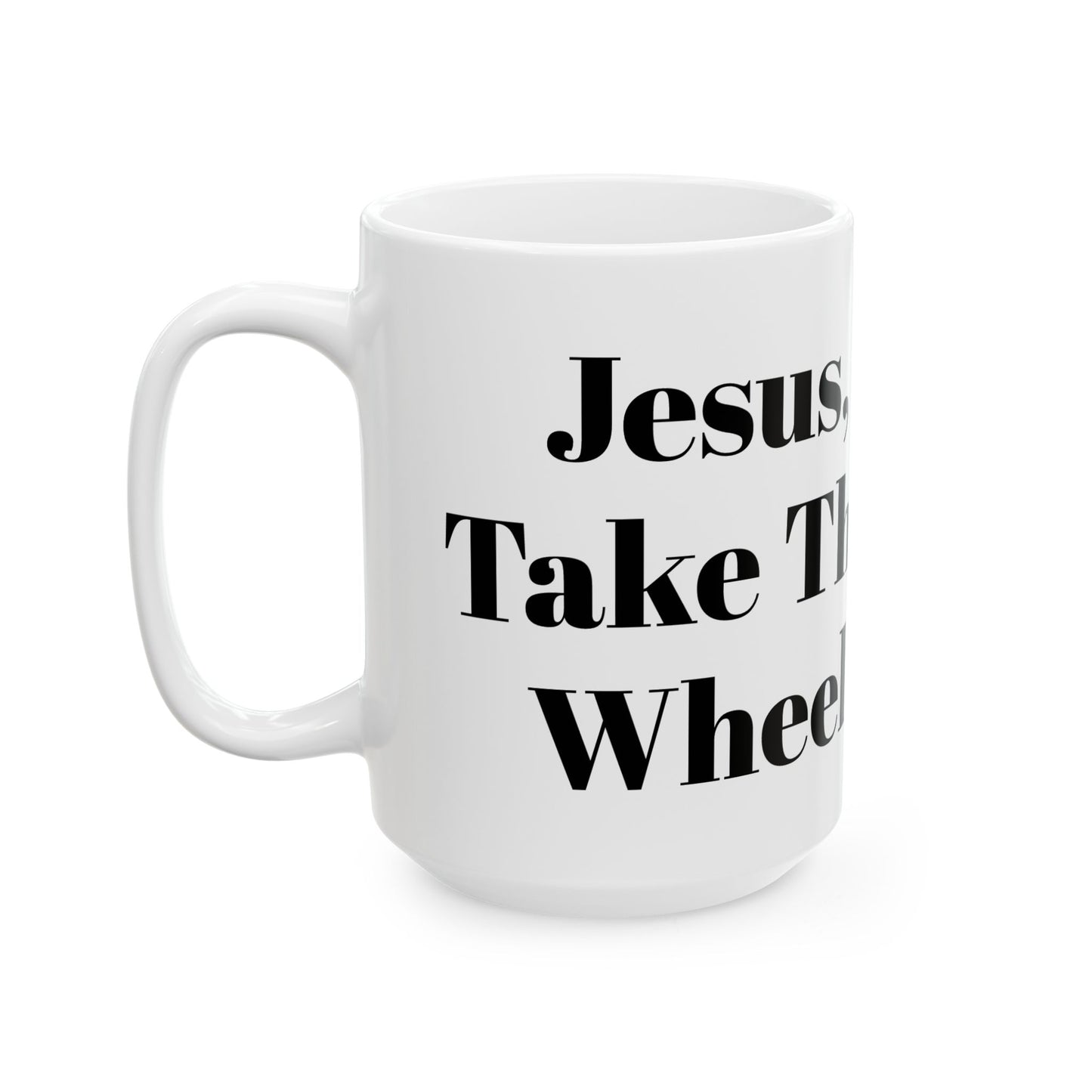 Jesus Take The Wheel Ceramic Coffee Mug, (11oz, 15oz)