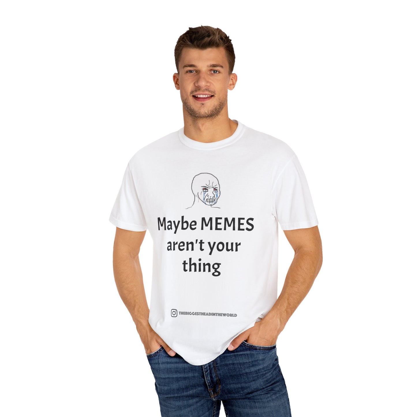 "Maybe MEMES aren't your thing" Tee