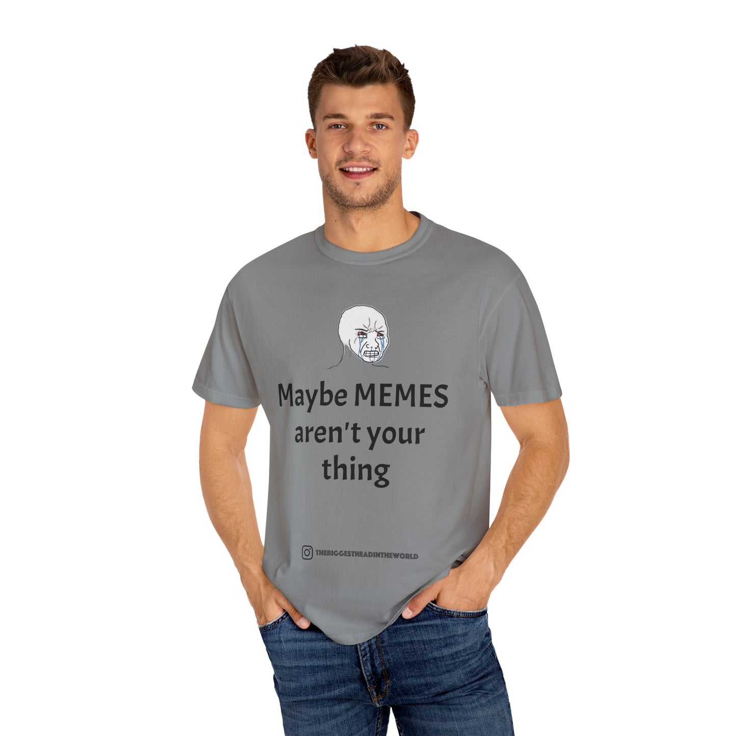 "Maybe MEMES aren't your thing" Tee