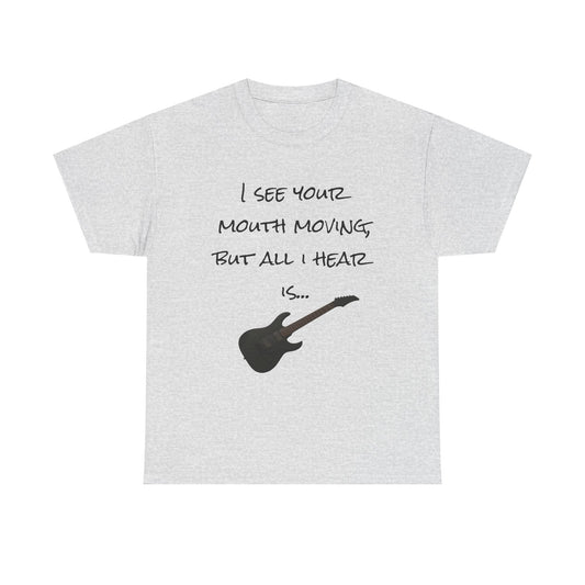 "I see your mouth moving..." Guitar Tee