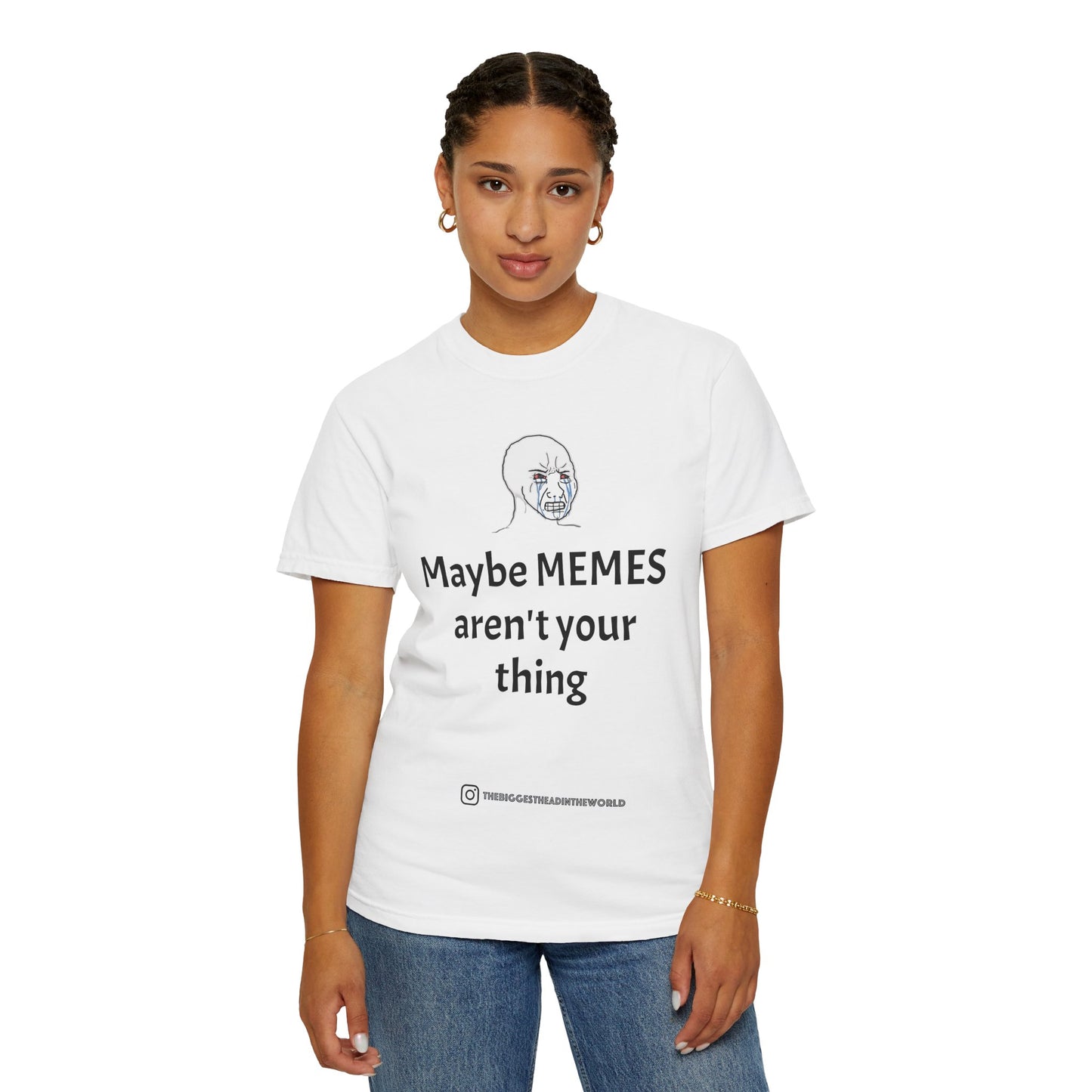 "Maybe MEMES aren't your thing" Tee