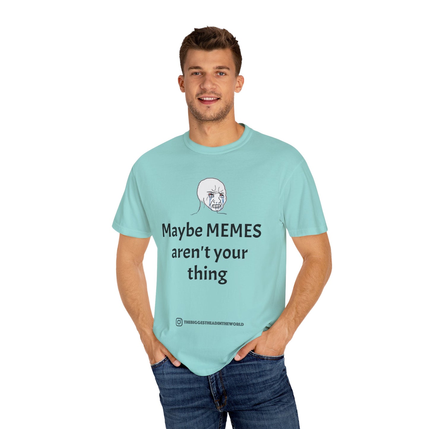 "Maybe MEMES aren't your thing" Tee