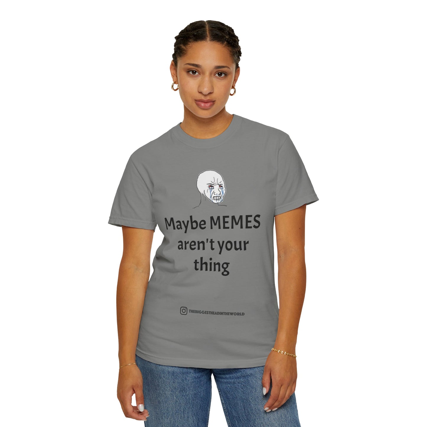 "Maybe MEMES aren't your thing" Tee