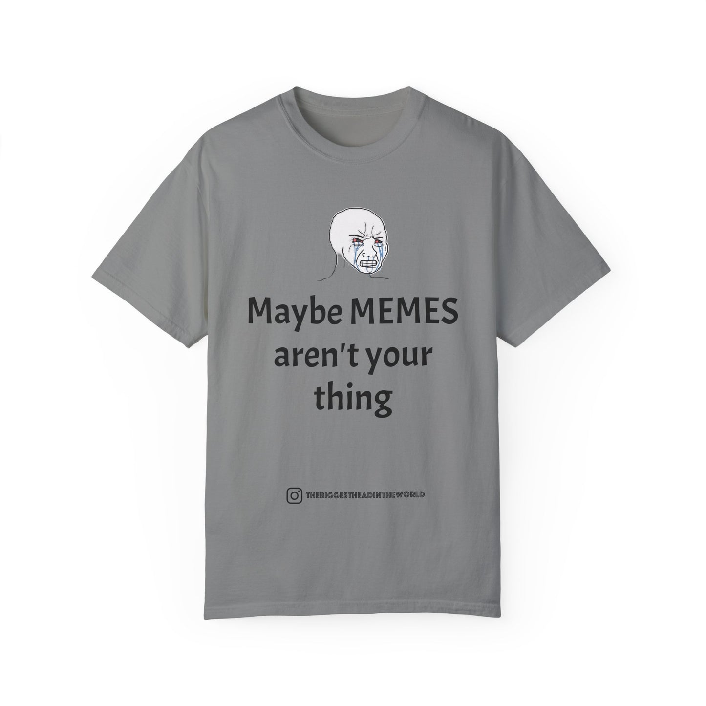 "Maybe MEMES aren't your thing" Tee