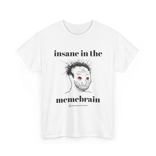 Insane in the Memebrain Tee