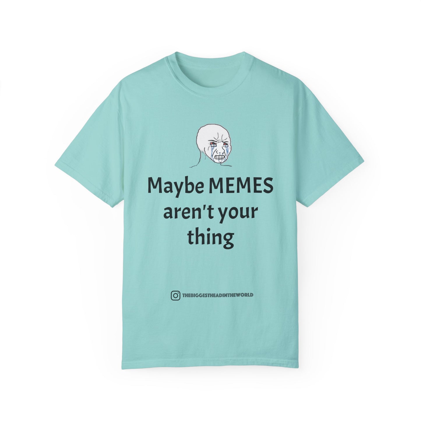 "Maybe MEMES aren't your thing" Tee