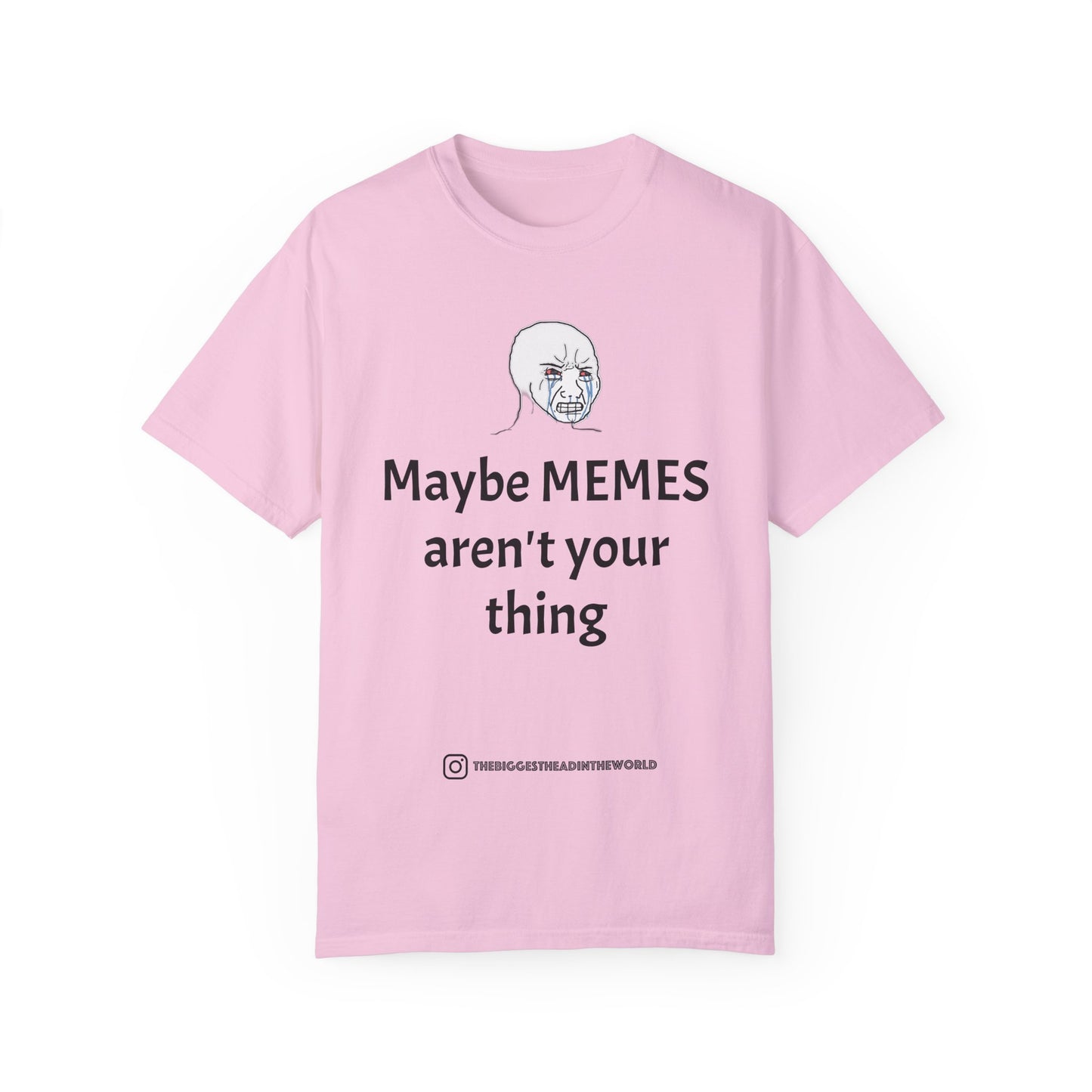 "Maybe MEMES aren't your thing" Tee