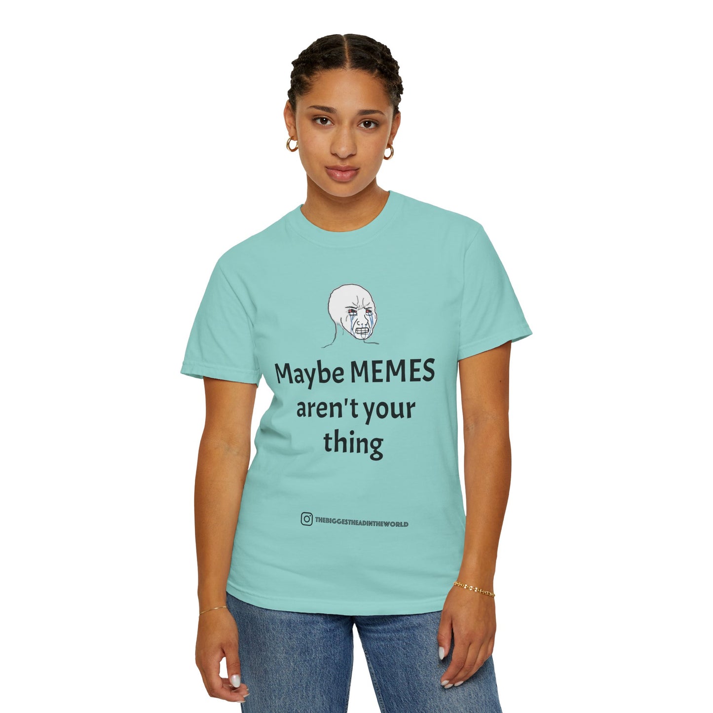 "Maybe MEMES aren't your thing" Tee