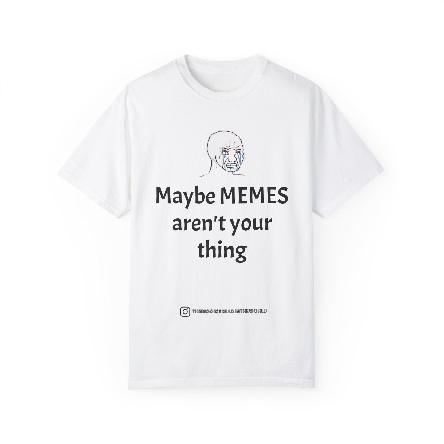 "Maybe MEMES aren't your thing" Tee