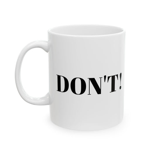 "DON'T" Ceramic Mug, (11oz, 15oz)